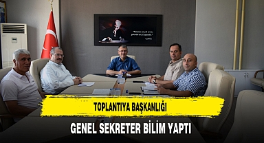 Toplantıya Başkanlığı Genel Sekreter Bilim Yaptı