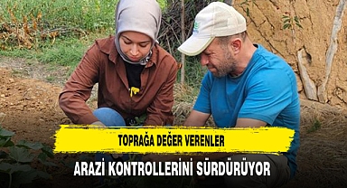 Toprağa Değer Verenler Arazi Kontrollerini Sürdürüyor