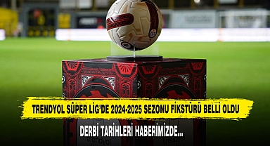 Trendyol Süper Lig’de 2024-2025 Sezonu Fikstürü Belli Oldu