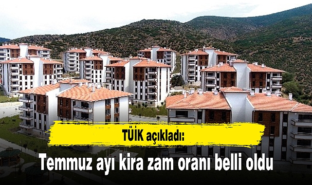 TÜİK açıkladı, temmuz ayı kira zam oranı belli oldu