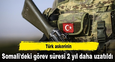 Türk askerinin Somali'deki görev süresi 2 yıl daha uzatıldı