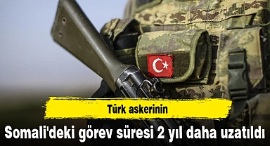 Türk askerinin Somali'deki görev süresi 2 yıl daha uzatıldı