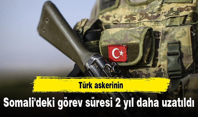 Türk askerinin Somali'deki görev süresi 2 yıl daha uzatıldı