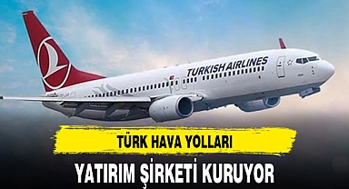 TÜRK HAVA YOLLARI YATIRIM ŞİRKETİ KURUYOR