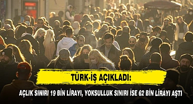 TÜRK-İŞ Açıkladı: Açlık Sınırı 19 Bin Lirayı, Yoksulluk Sınırı İse 62 Bin Lirayı Aştı