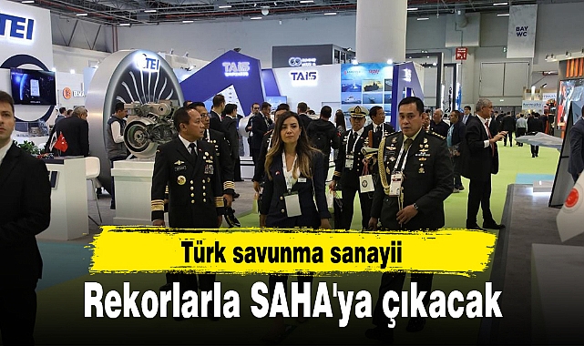 Türk savunma sanayii rekorlarla SAHA'ya çıkacak