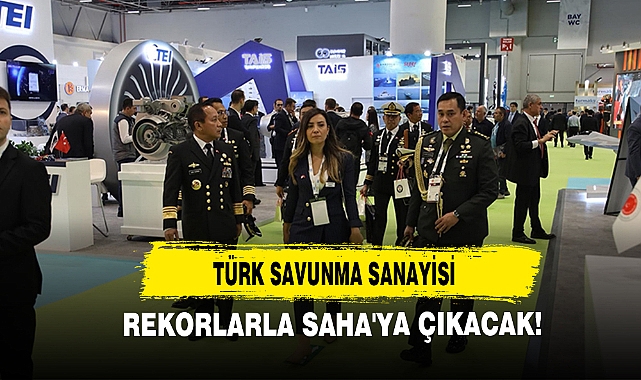 Türk Savunma Sanayisi Rekorlarla SAHA'ya Çıkacak