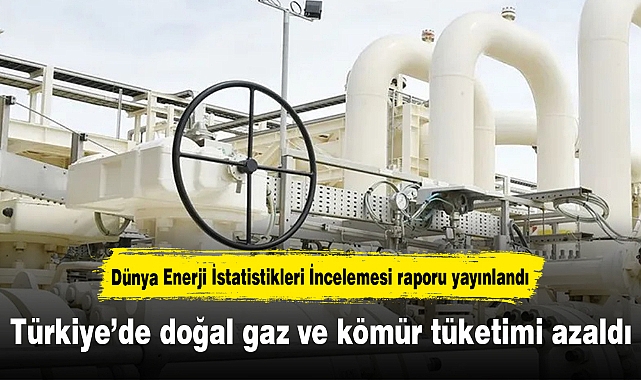 Türkiye’de doğal gaz tüketimi yüzde 5,5 kömür tüketimi ise yüzde 6,3 azaldı