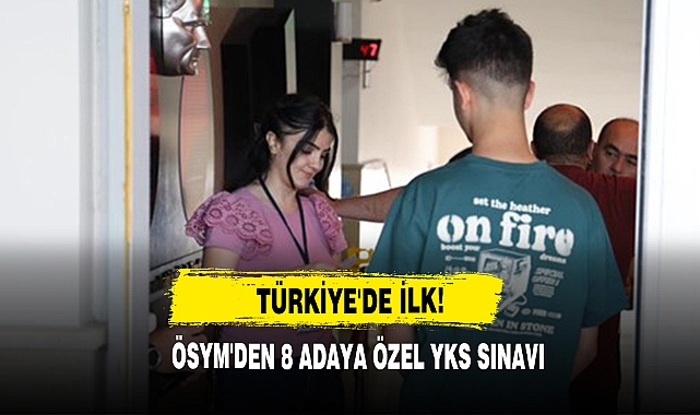 Türkiye'de İlk! ÖSYM'den 8 Adaya Özel YKS Sınavı