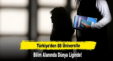 Türkiye'den 88 Üniversite Bilim Alanında Dünya Liginde!
