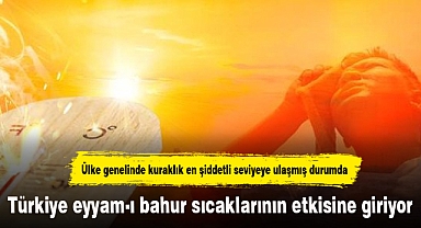 Türkiye eyyam-ı bahur sıcaklarının etkisine giriyor