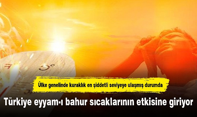 Türkiye eyyam-ı bahur sıcaklarının etkisine giriyor