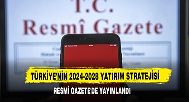 Türkiye'nin 2024-2028 Yatırım Stratejisi Resmi Gazete'de Yayımlandı