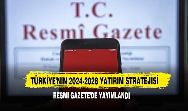 Türkiye'nin 2024-2028 Yatırım Stratejisi Resmi Gazete'de Yayımlandı