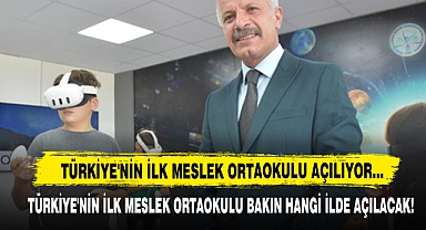 Türkiye'nin İlk Meslek Ortaokulu Açılıyor…