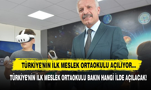 Türkiye'nin İlk Meslek Ortaokulu Açılıyor…