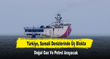 Türkiye, Somali Denizlerinde Üç Blokta Doğal Gaz Ve Petrol Arayacak