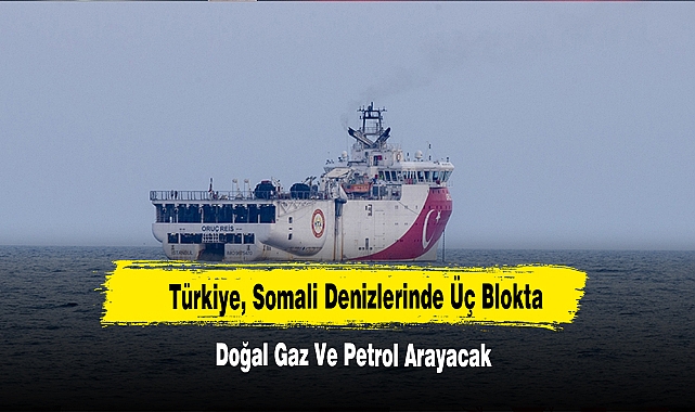 Türkiye, Somali Denizlerinde Üç Blokta Doğal Gaz Ve Petrol Arayacak