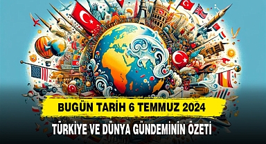 TÜRKİYE VE DÜNYA GÜNDEMİNİN ÖZETİ | 6 Temmuz