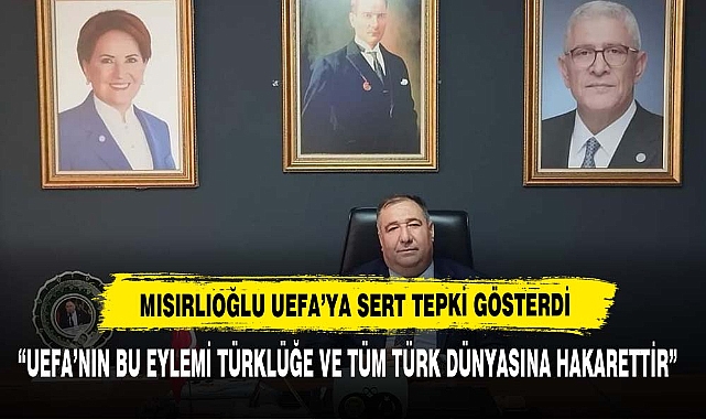 "UEFA'nın Bu Eylemi Türklüğe Ve Tüm Türk Dünyasına Hakarettir"