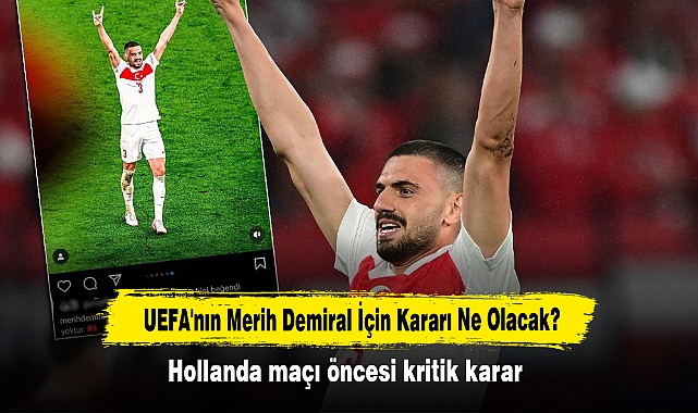 UEFA'nın Merih Demiral İçin Kararı Ne Olacak?  Hollanda maçı öncesi kritik karar