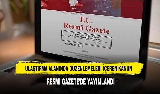 Ulaştırma Alanında Düzenlemeleri İçeren Kanun Resmi Gazete'de