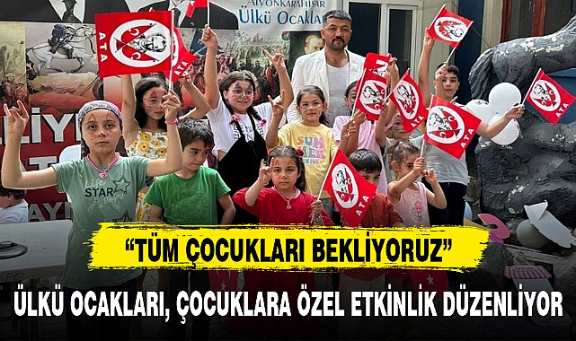 ÜLKÜ OCAKLARI, ÇOCUKLARA ÖZEL ETKİNLİK DÜZENLİYOR