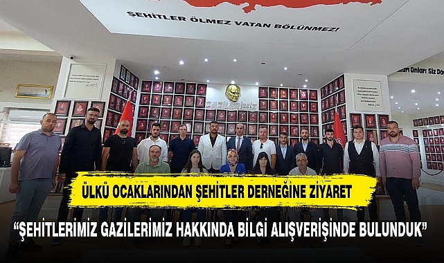 ÜLKÜ OCAKLARINDAN ŞEHİTLER DERNEĞİNE ZİYARET