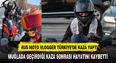 ÜNLÜ MOTOR VLOGGER'I TÜRKİYE'DE HAYATA GÖZLERİNİ YUMDU