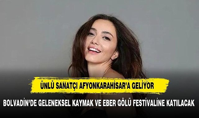 ÜNLÜ SANATÇI FESTİVALE KATILMAK İÇİN AFYON'A GELİYOR