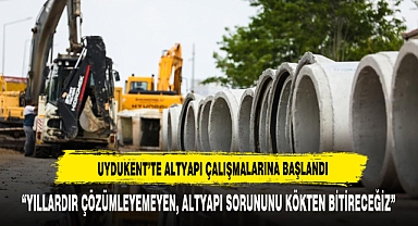 UYDUKENT’TE ALTYAPI ÇALIŞMALARINA BAŞLANDI