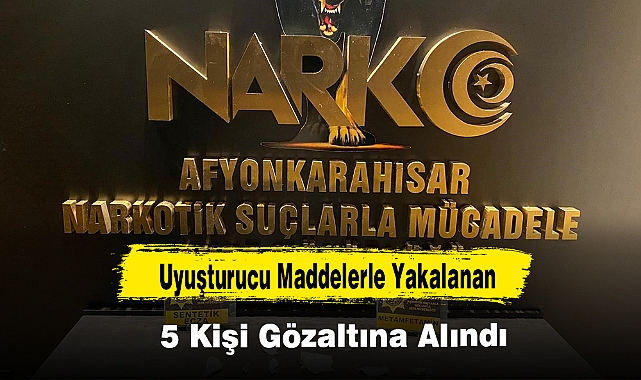Uyuşturucu Maddelerle Yakalanan 5 Kişi Gözaltına Alındı