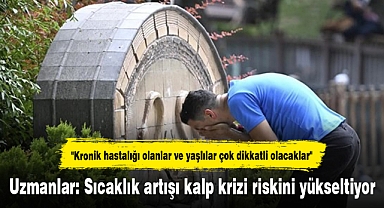 Uzmanlar: Sıcaklık artışı kalp krizi riskini yükseltiyor