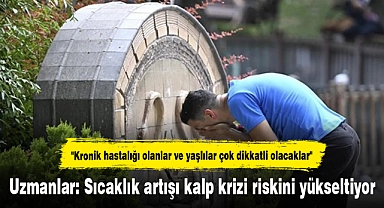 Uzmanlar: Sıcaklık artışı kalp krizi riskini yükseltiyor
