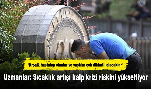 Uzmanlar: Sıcaklık artışı kalp krizi riskini yükseltiyor