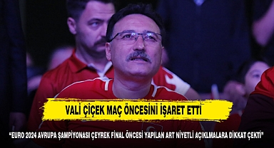 VALİ ÇİÇEK MAÇ ÖNCESİNE DİKKAT ÇEKTİ