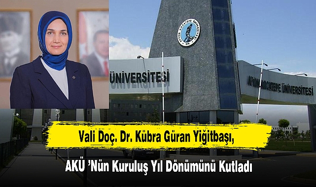 Vali Doç. Dr. Kübra Güran Yiğitbaşı, AKÜ ’nün Kuruluş Yıl Dönümünü Kutladı