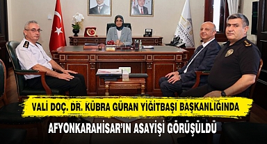 Vali Doç. Dr. Kübra Güran Yiğitbaşı Başkanlığında Afyonkarahisar’ın Asayişi Görüşüldü