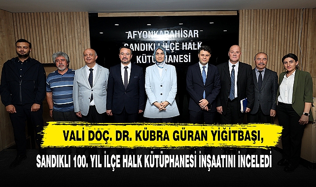 Vali Doç. Dr. Kübra Güran Yiğitbaşı, Sandıklı 100. Yıl İlçe Halk Kütüphanesi İnşaatını İnceledi