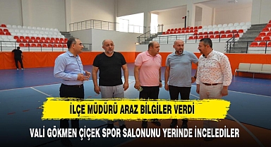 VALİ GÖKMEN ÇİÇEK SPOR SALONUNU YERİNDE İNCELEDİLER