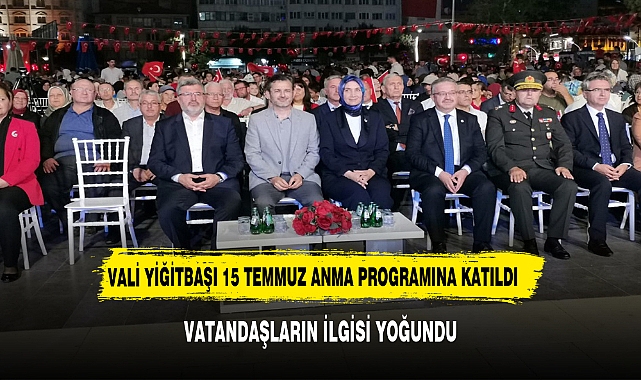 VALİ YİĞİTBAŞI 15 TEMMUZ ANMALARINA KATILDI