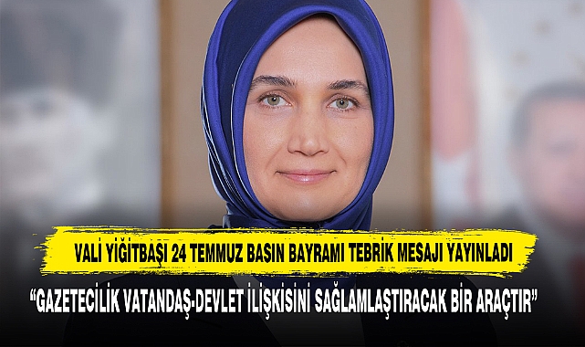 Vali Yiğitbaşı 24 Temmuz Basın Bayramı Tebrik Mesajı Yayınladı
