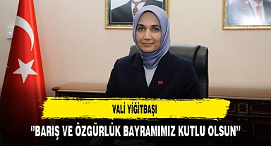 Vali Yiğitbaşı ‘’Barış ve Özgürlük Bayramımız Kutlu Olsun’’