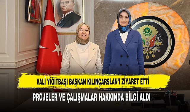 Vali Yiğitbaşı Başkan Kılınçarslan’ı Ziyaret Etti