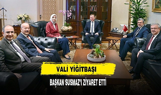 Vali Yiğitbaşı Başkan Susmaz’ı Ziyaret Etti