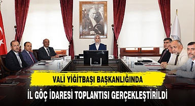 VALİ YİĞİTBAŞI BAŞKANLIĞINDA GÖÇ TOPLANTISI