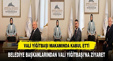 VALİ YİĞİTBAŞI BELEDİYE BAŞKANLARINI KABUL ETTİ