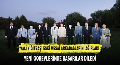 VALİ YİĞİTBAŞI ESKİ MESAİ ARKADAŞLARINI AĞIRLADI