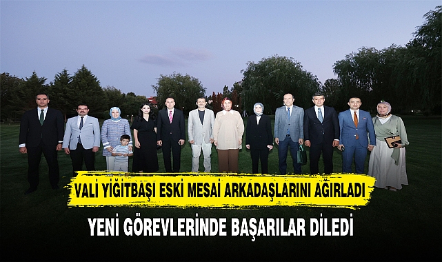 ​​​​​​​VALİ YİĞİTBAŞI ESKİ MESAİ ARKADAŞLARINI AĞIRLADI