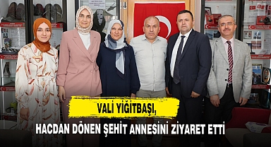 Vali Yiğitbaşı, Hacdan Dönen Şehit Annesini Ziyaret Etti